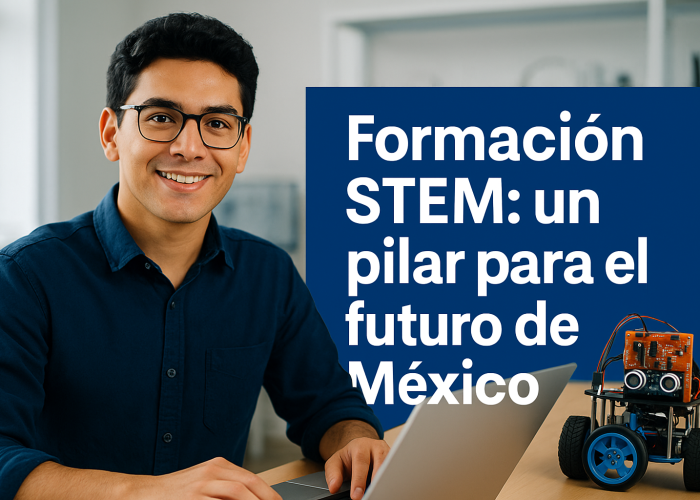 Formación STEM: un pilar para el futuro de México